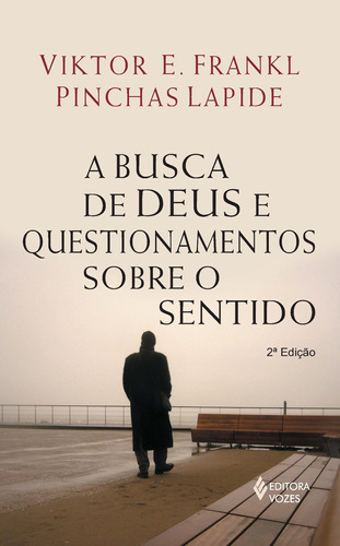Busca de Deus e questionamentos sobre o sentido: Um diálogo, de Frankl, Viktor E.. Editora Vozes Ltda., capa mole em português, 2014