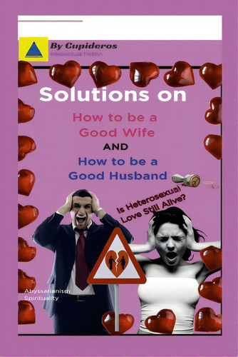 Solutions On How To Be A Good Wife Or Good Husband, De Cupideros. Editorial Lulu Pr, Tapa Blanda En Inglés
