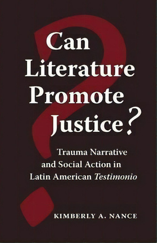 Can Literature Promote Justice?, De Kimberly A Nance. Editorial Vanderbilt University Press, Tapa Blanda En Inglés