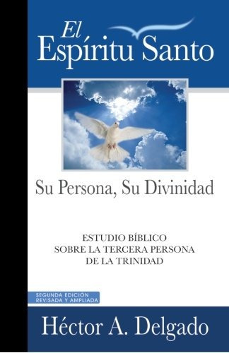 El Espiritu Santo Su Persona, Su Divinidad (spanish Edition)