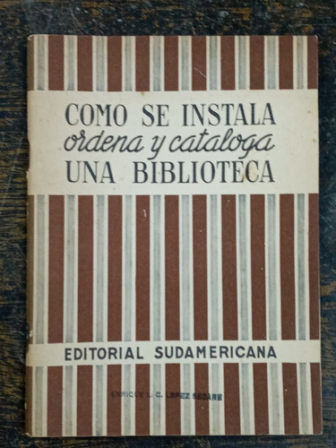 Como Se Instala Ordena Y Cataloga Una Biblioteca * 1943 *