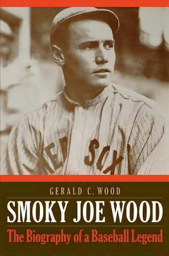 Smoky Joe Wood, De Gerald C. Wood. Editorial University Nebraska Press, Tapa Dura En Inglés