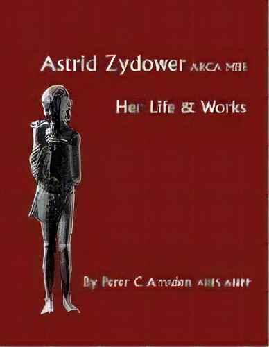 Astrid Zydower Arca Mbe : Her Life And Works, De Peter C. Amsden. Editorial Asat Productions, Tapa Blanda En Inglés