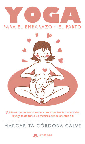 Yoga para el embarazo y el parto, de Córdoba Galve Margarita.. Editorial Grupo Editorial Círculo Rojo SL, tapa blanda en español
