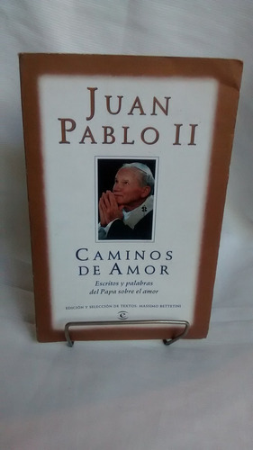 Juan Pablo I I - Caminos De Amor - Espasa Calpe 1996