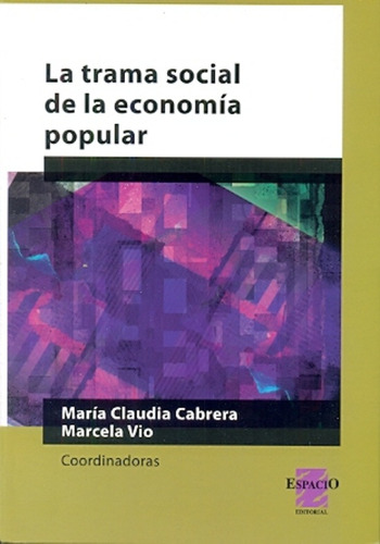 La Trama Social De La Economía Popular, De Cabrera, Vio. Serie N/a, Vol. Volumen Unico. Espacio Editorial, Edición 1 En Español, 2014