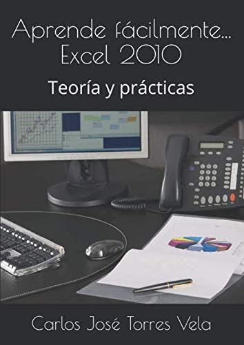 Libro: Aprende Fácilmente... Excel 2010: Teoría Y Prácticas