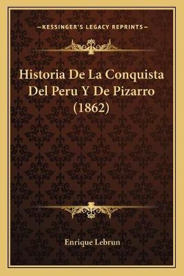 Libro Historia De La Conquista Del Peru Y De Pizarro (186...