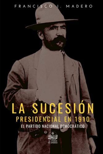 Libro: La Sucesión Presidencial En 1910: El Partido Nacional