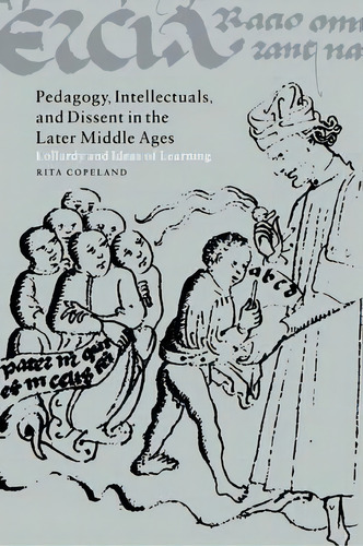 Cambridge Studies In Medieval Literature: Pedagogy, Intellectuals, And Dissent In The Later Middl..., De Rita Copeland. Editorial Cambridge University Press, Tapa Blanda En Inglés