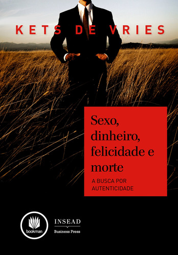 Sexo, Dinheiro, Felicidade e Morte: A Busca por Autenticidade, de Kets de Vries, Manfred F. R.. Bookman Companhia Editora Ltda., capa mole em português, 2011