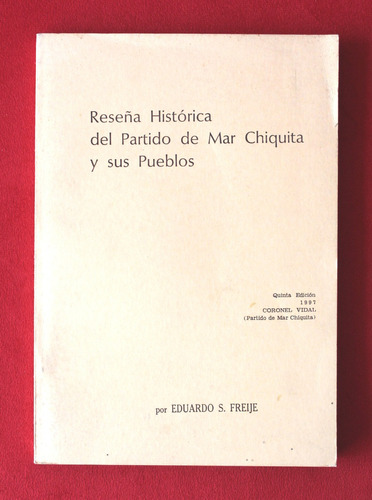 Reseña Histórica De Partido De Mar Chiquita - Eduardo Freije