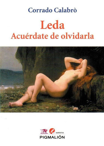 Leda Acuerdate De Olvidarla: Acuérdate De Olvidarla, De Calabro,corrado., Vol. 1. Editorial Pigmalion, Tapa Blanda En Español