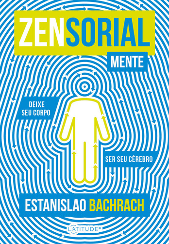 Livro - Zensorialmente: Deixe Seu Corpo Ser Seu Cérebro - Capa Mole: Não Se Aplica, De Estanislao Bachrac. Não Se Aplica, Vol. 1. Editorial Latitude, Tapa Mole, Edición 1 En Português, 2024
