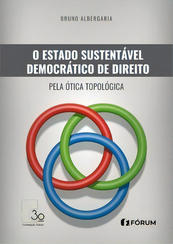 O Estado Sustentável Democrático De Direito Pela Ótica Topológica, De Bruno Albergaria. Editora Forum Em Português
