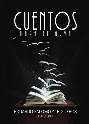 Cuentos Para El Alma, De Palomo Y Trigueros , Eduardo.., Vol. 1.0. Editorial Punto Rojo Libros S.l., Tapa Blanda, Edición 1.0 En Español, 2032