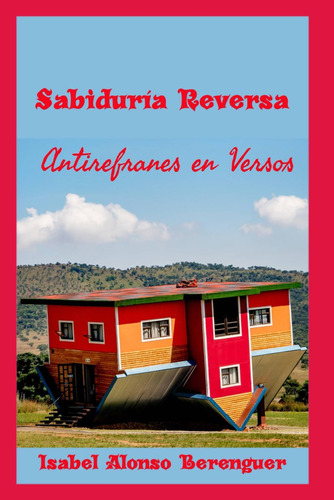 Libro: Sabiduría Reversa: Antirefranes En Versos (spanish Ed