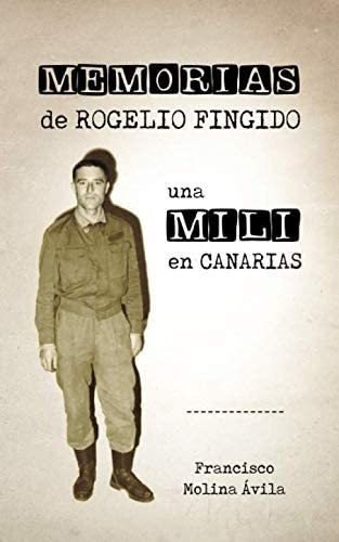 Libro: Memorias De Rogelio Fingido, Una Mili En Canarias (sp