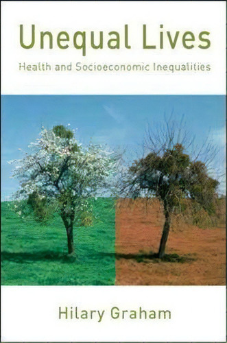 Unequal Lives: Health And Socioeconomic Inequalities, De Hilary Graham. Editorial Open University Press, Tapa Blanda En Inglés