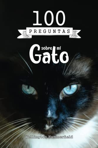 100 Preguntas Sobre Mi Gato: Este Es El Diario Personal De T