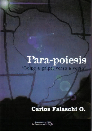 Para - Poiesis, De Carlos Falaschi O.. Editorial El Colectivo, Tapa Blanda, Edición 2011 En Español