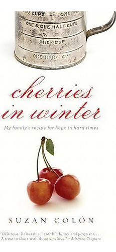 Cherries In Winter: My Family's Recipe For Hope In Hard Times, De Suzan Colon., Vol. 1. Editorial Bantam Doubleday Dell Publishing Group Inc, Tapa Blanda En Inglés