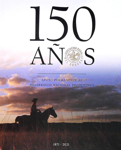 150 Anos  Asociacion Rural Del Uruguay  1871 2021