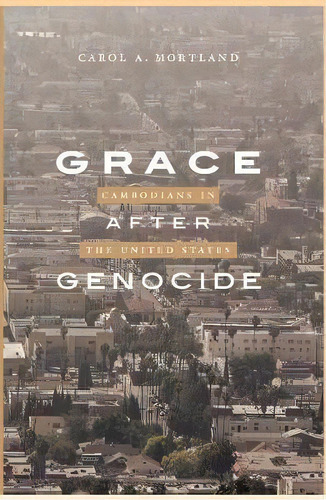 Grace After Genocide : Cambodians In The United States, De Carol A. Mortland. Editorial Berghahn Books, Tapa Blanda En Inglés
