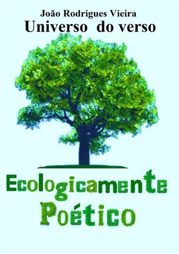 Universo Do Verso: Ecologicamente Poético, De João Rodrigues. Série Não Aplicável, Vol. 1. Editora Clube De Autores, Capa Mole, Edição 1 Em Português, 2015