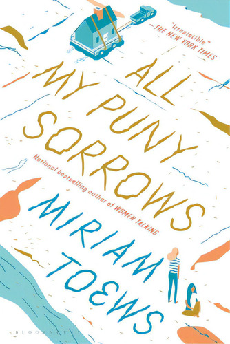 All My Puny Sorrows, De Toews, Miriam. Editorial Bloomsbury, Tapa Blanda En Inglés