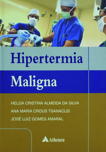 Hipertermia Maligna, De Helga Cristina Almeida Da Silva. Editora Atheneu, Capa Mole, Edição 1 Em Português, 2010