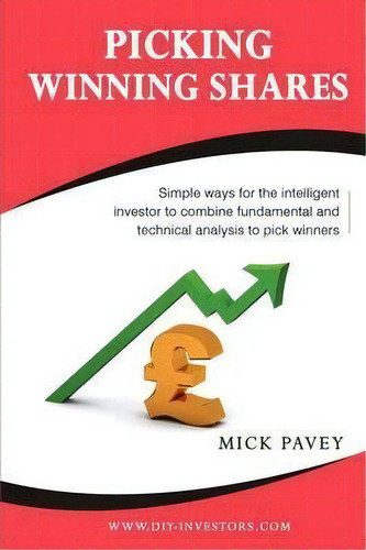 Picking Winning Shares : Simple Ways For The Intelligent Investor To Combine Fundamental And Tech..., De Mick Pavey. Editorial Ditty Box Publishing, Tapa Blanda En Inglés