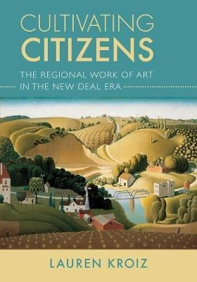 Cultivating Citizens : The Regional Work Of Art In The Ne...