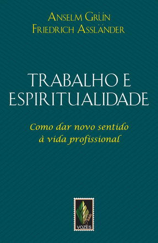 Trabalho e espiritualidade: Como dar novo sentido à vida profissional, de Grün, Anselm. Editorial Vozes Nobilis, capa mole em português, 2014