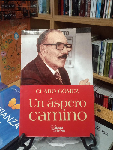 Un Áspero Camino - Claro Gómez - Ediciones De La Paz