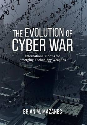 Evolution Of Cyber War - Brian Mazanec (hardback)