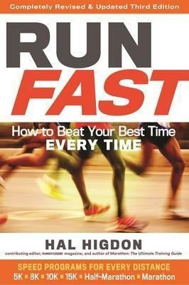Run Fast : How To Beat Your Best Time Every Time - Hal Higdo
