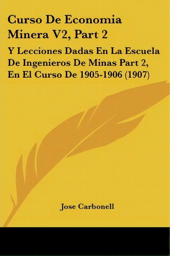 Curso De Economia Minera V2, Part 2, De Jose Carbonell. Editorial Kessinger Publishing, Tapa Blanda En Español