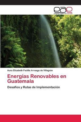 Libro Energias Renovables En Guatemala - Padilla Arreaga ...