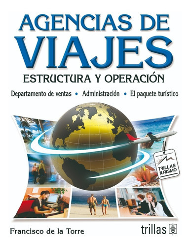 Agencias De Viajes: Estructura Y Operación, De De La Torre, Francisco., Vol. 5. Editorial Trillas, Tapa Blanda, Edición 5a En Español, 2010