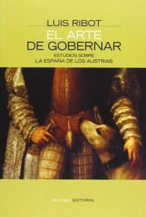 Arte De Gobernar Estudios Sobre La España De Los Austrias (