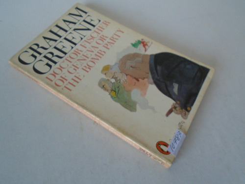 Doctor Fischer Of Geneva Or The Bomb Party - Graham Greene