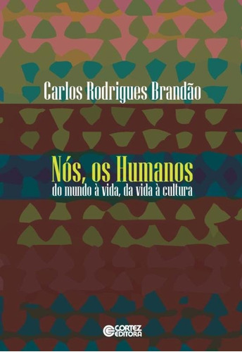Nós, os humanos: do mundo à vida, da vida à cultura, de Brandão, Carlos Rodrigues. Cortez Editora e Livraria LTDA, capa mole em português, 2018