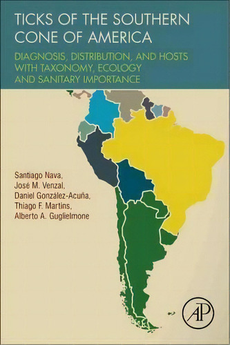 Ticks Of The Southern Cone Of America : Diagnosis, Distribution, And Hosts With Taxonomy, Ecology..., De Dr. Santiago Nava. Editorial Elsevier Science Publishing Co Inc, Tapa Blanda En Inglés