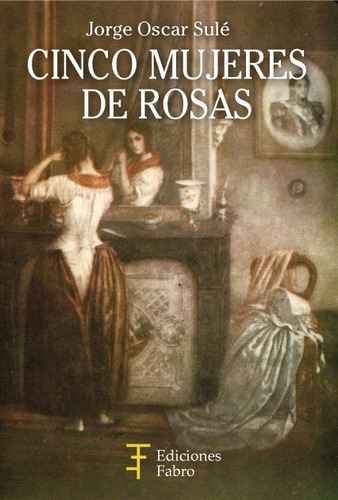 Imagen 1 de 3 de Cinco Mujeres De Rosas. Ediciones Fabro