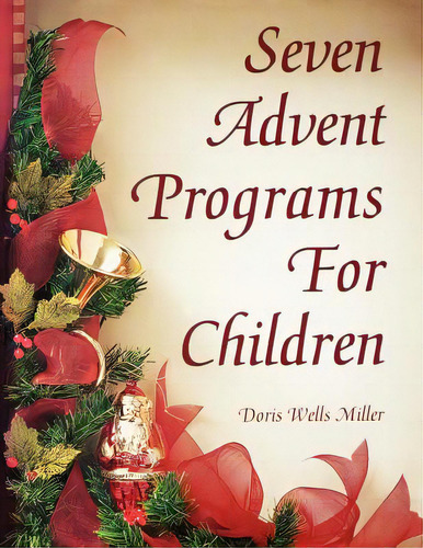 Seven Advent Programs For Children, De Miller, Doris Wells. Editorial Css Pub Co, Tapa Blanda En Inglés