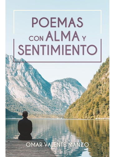 Poemas Con Alma Y Sentimiento, De Valente, Omar. Editorial Hola Publishing Internacional, Edición 1 En Español, 2022