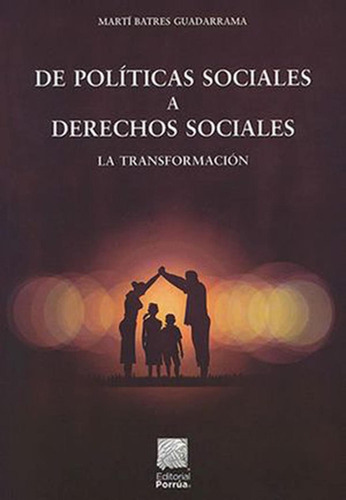 De políticas sociales a derechos sociales: la transformación: No, de Batres Guadarrama, Martí., vol. 1. Editorial Porrua, tapa pasta blanda, edición 1 en español, 2020