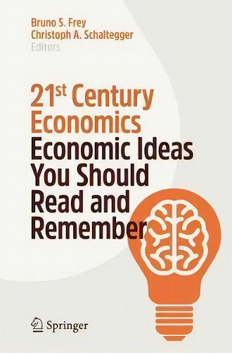 21st Century Economics : Economic Ideas You Should Read And Remember, De Bruno S. Frey., Vol. 1. Editorial Springer, Tapa Blanda En Inglés