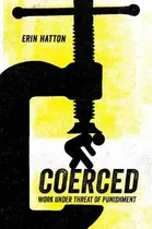Comprar Libro Coerced : Work Under Threat Of Punishment - Erin Ha...